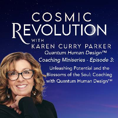 Unleashing Potential and the Blossoms of the Soul: Coaching with Quantum Human Design™ Unleashing Potential and the Blossoms of the Soul: Coaching with Quantum Human Design™