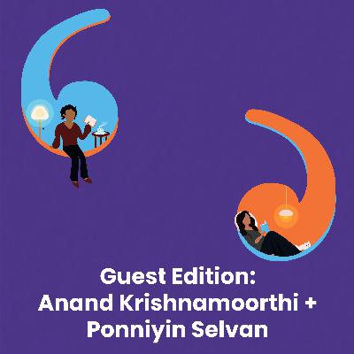 Guest Edition: Anand Krishnamoorthi + Ponniyin Selvan