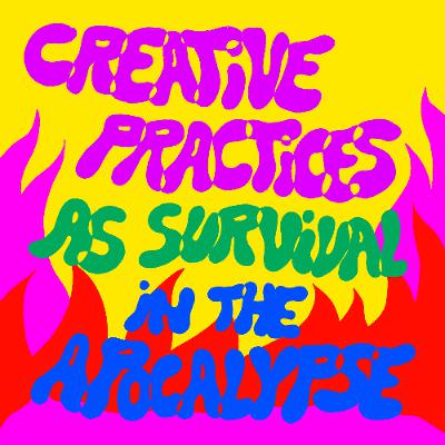Creative practices as survival in the apocalypse - with Zoe Mendelson