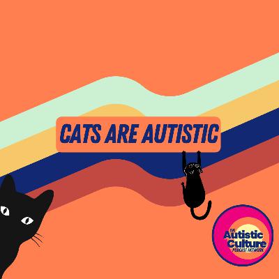 Cats are Autistic