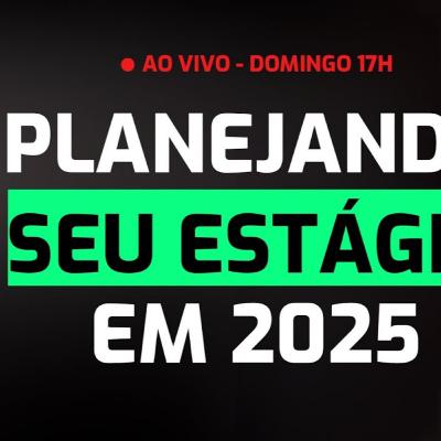 #101 - 3 passos para conseguir seu estágio em 2025