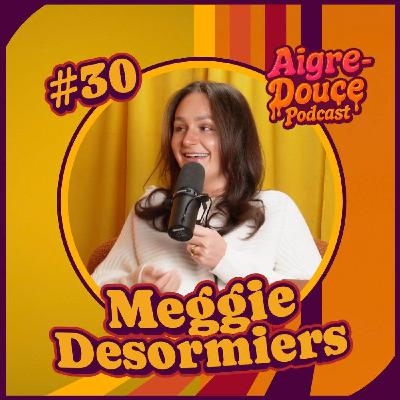 Aigre-Douce Podcast #30 - Meggie Desormiers Aigre-Douce Podcast #30 - Meggie Desormiers