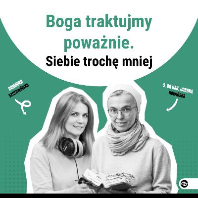 Boga traktujmy poważnie. Siebie trochę mniej