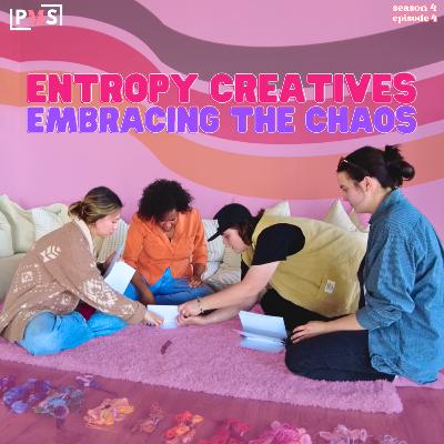 Entropy Creatives - Embracing the Chaos: Ep 4
