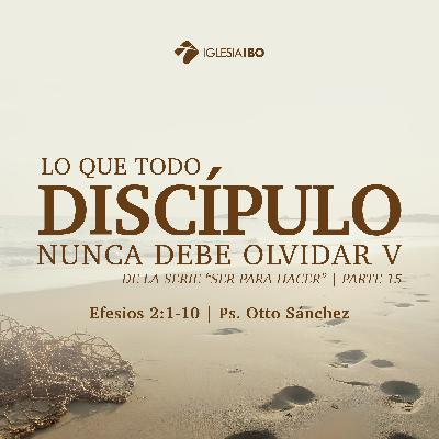 Ser para hacer: lo que un discípulo nunca debe olvidar V - Parte 15