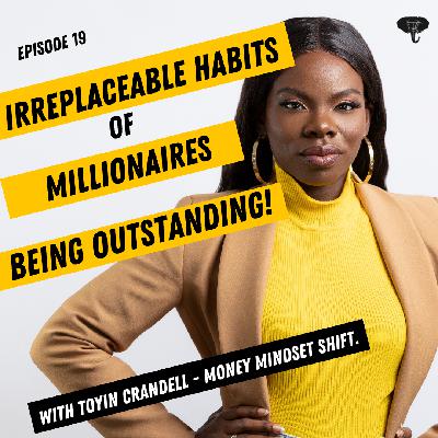 S1E019 - Irreplaceable Habits Of Millionaires; Being Outstanding! S1E019 - Irreplaceable Habits Of Millionaires; Being Outstanding!