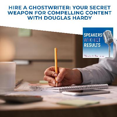 Hire A Ghostwriter: Your Secret Weapon For Compelling Content With Douglas Hardy
