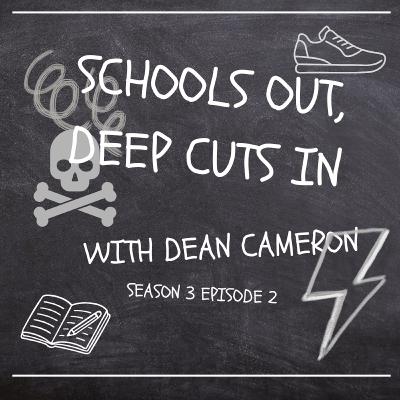 3-2 Schools Out, Deep Cuts In with Dean Cameron (#79) 3-2 Schools Out, Deep Cuts In with Dean Cameron (#79)