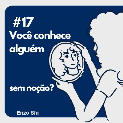 você conhece alguém sem noção?