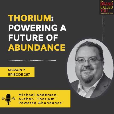 Thorium: Powering a Future of Abundance | Michael Anderson, Author, ‘Thorium-Powered Abundance’ Thorium: Powering a Future of Abundance | Michael Anderson, Author, ‘Thorium-Powered Abundance’