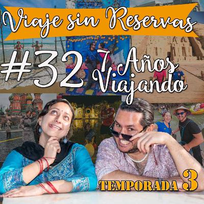 #32 Cumplimos siete años de viaje