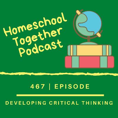 Episode 467: Developing Critical Thinking