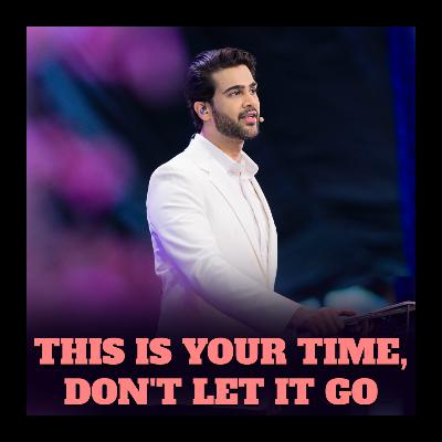 This is your time, Don't Let it Go