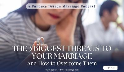 The 3 Biggest Threats to Your Marriage – And How to Overcome Them