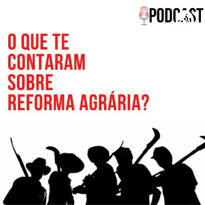 O que te contaram sobre reforma agrária ? #003...