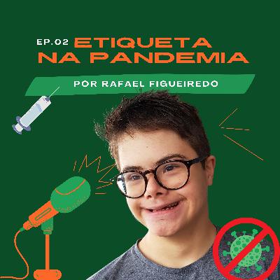 EP.02. Etiqueta na Pandemia EP.02. Etiqueta na Pandemia