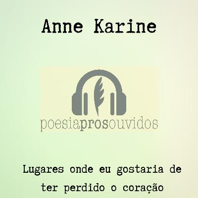Anne Karine - Lugares onde eu gostaria de ter perdido o coração