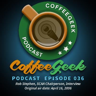 CoffeeGeek Podcast 036 - Interview with Rob Stephen, SCAA Chairperson CoffeeGeek Podcast 036 - Interview with Rob Stephen, SCAA Chairperson