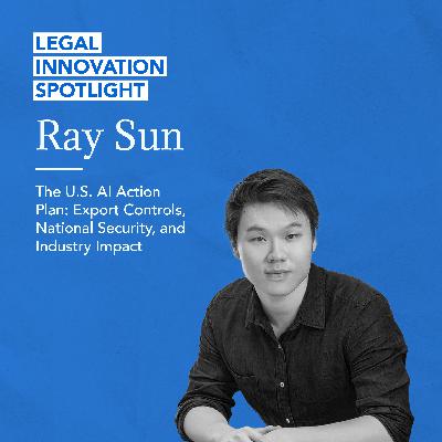 83 - The U.S. AI Action Plan: Export Controls, National Security, and Industry Impact with Ray Sun
