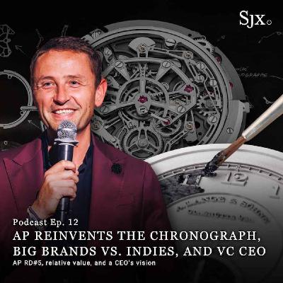 Ep. 12 - AP Reinvents the Chronograph, Big Brands vs. Indies, and VC CEO