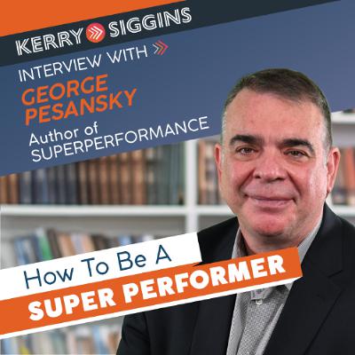 How to Be A Super Performer w/ George Pesansky How to Be A Super Performer w/ George Pesansky