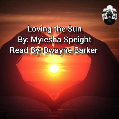 Loving the Sun -
By: Myiesha Speight
- Read By: Dwayne Barker Loving the Sun -
By: Myiesha Speight
- Read By: Dwayne Barker