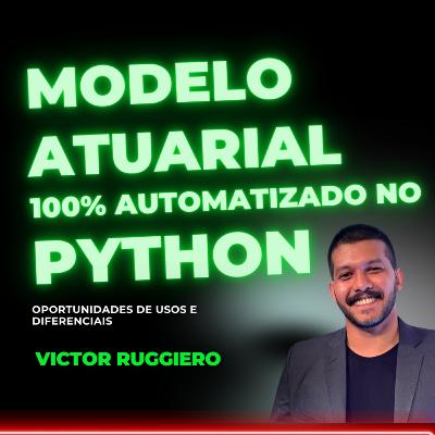 #160 Modelo Atuarial 100% Automatizado no Python com Victor Ruggiero