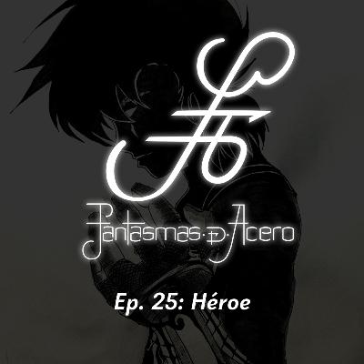 Ep. 25: Héroe