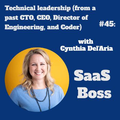 Technical leadership (from a past CTO, CEO, Director of Engineering, and Coder), with Cynthia Del'Aria