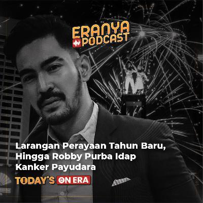 Larangan Perayaan Tahun Baru, Hingga Robby Purba Idap Kanker Payudara | TODAY'S ON ERA