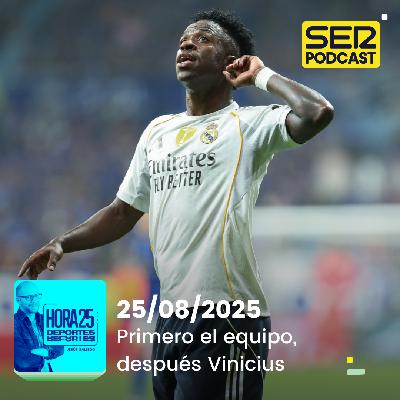 Hora 25 Deportes | Primero el equipo, después Vinicius