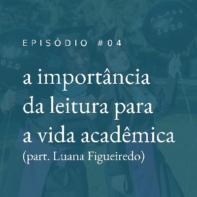 a importância da leitura para a vida acadêmica (part. Luana Figueiredo) #04