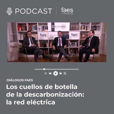 DIÁLOGOS FAES | LOS CUELLOS DE BOTELLA DE LA DESCARBONIZACIÓN: LA RED ELÉCTRICA