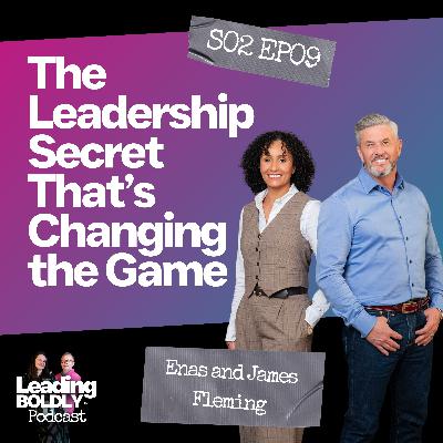 The Leadership Secret That’s Changing the Game | Enas & James Fleming MQ | S2 EP 09