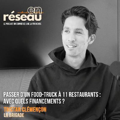 Passer d'un food-truck à 11 restaurants : avec quels financements ? // Tristan Clémençon - La Brigade