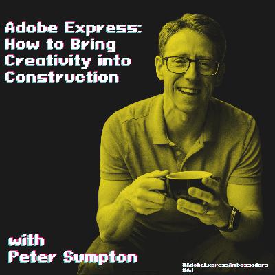 Adobe Express: How to Bring Creativity into Construction - Episode 67 | Peter Sumpton