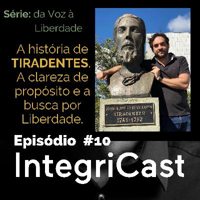 Ep.#10 - Série da Voz à Liberdade: TIRADENTES. A Clareza de propósito e a busca por liberdade. Ep.#10 - Série da Voz à Liberdade: TIRADENTES. A Clareza de propósito e a busca por liberdade.