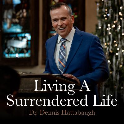 Living A Surrendered Life | November 19, 2025 | Dr. Hattabaugh