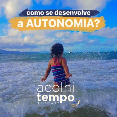 Como se desenvolve a autonomia | acolhitempo 11