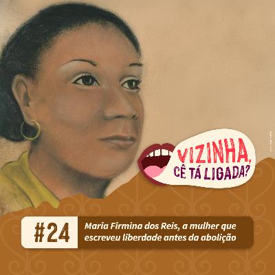EP24: Maria Firmina dos Reis, a mulher que escreveu liberdade antes da abolição EP24: Maria Firmina dos Reis, a mulher que escreveu liberdade antes da abolição