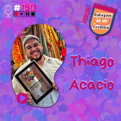 Thiago Acacio - Batuques e Confetes #190