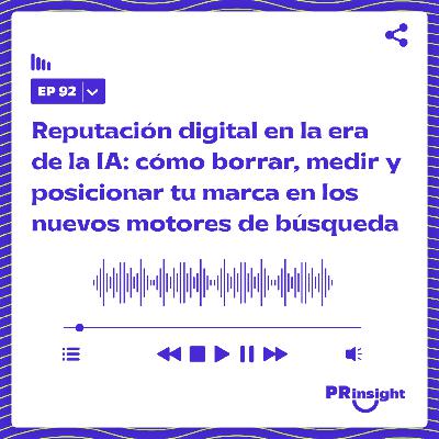 PRinsight Podcast 92 | Carlota Gatius: La nueva reputación digital en la era de la IA y el SEO algorítmico