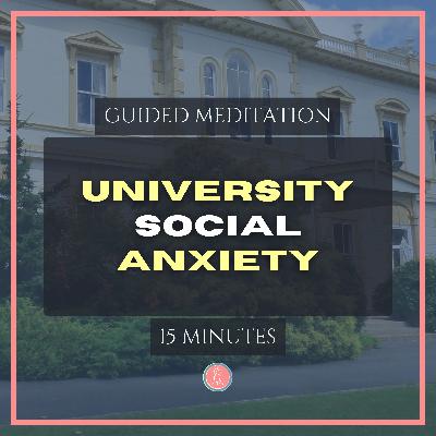 social anxiety at university | 15min mindfulness meditation for university students