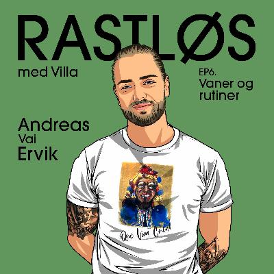 #6 Andreas Vai Ervik - Vaner og rutiner