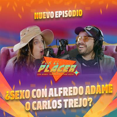 Episodio #26: ¿Sexo con Alfredo Adame o Carlos Trejo?