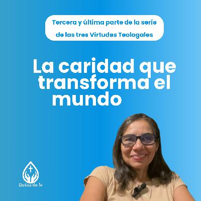 #7: La caridad que transforma el mundo: amar como Cristo nos amó