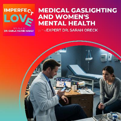 Medical Gaslighting and Women's Mental Health with Expert Dr. Sarah Oreck