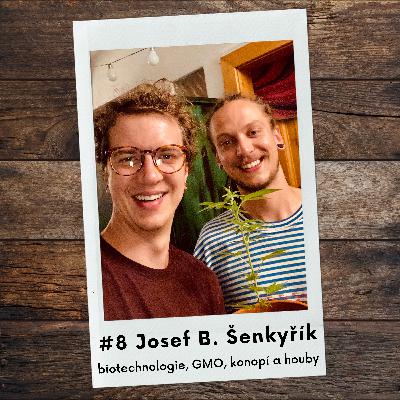 #8 Josef Baltazar Šenkyřík – biotechnologie, GMO, konopí a houby