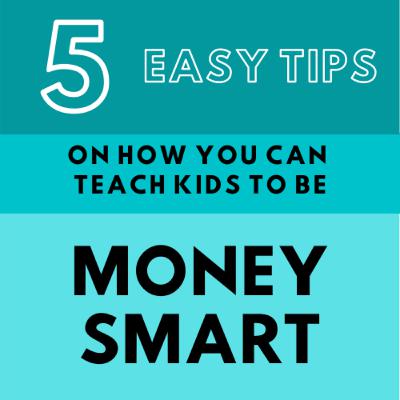 5 Easy Tips on How You Can Teach Kids to be Money Smart