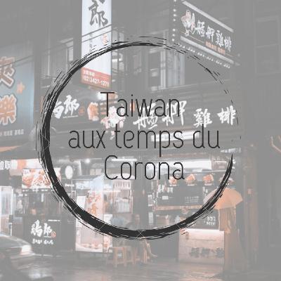 Taïwan aux temps du corona Taïwan aux temps du corona